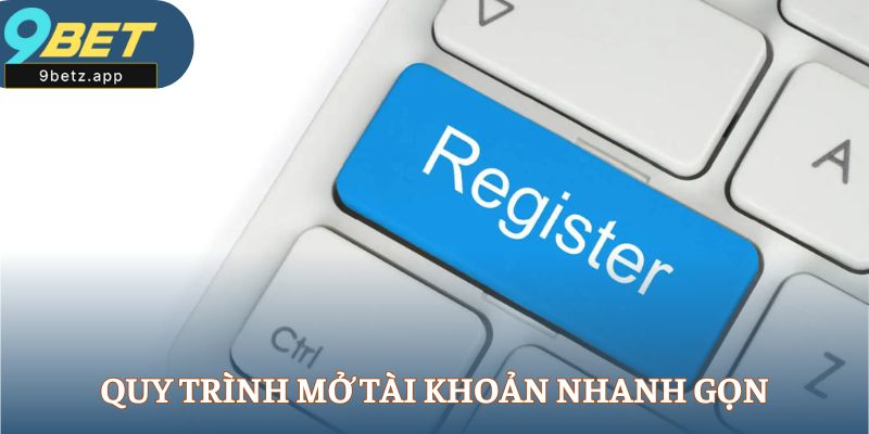Quy trình mở tài khoản nhanh gọn