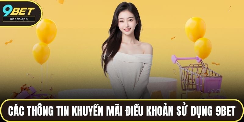 Các thông tin về khuyến mãi điều khoản sử dụng 9BET