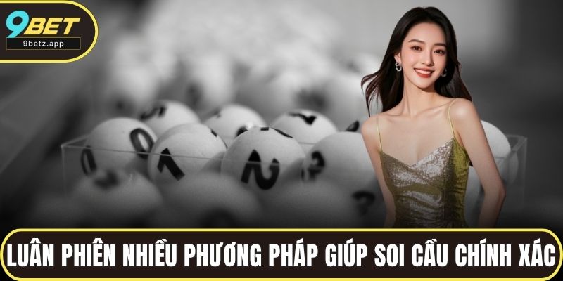 Luân phiên nhiều phương pháp giúp cách soi cầu đề chính xác
